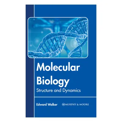 "Molecular Biology: Structure and Dynamics" - "" ("Walker Edward")