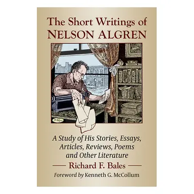 "The Short Writings of Nelson Algren: A Study of His Stories, Essays, Articles, Reviews, Poems a