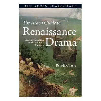 "The Arden Guide to Renaissance Drama: An Introduction with Primary Sources" - "" ("Charry Brind