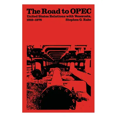 "The Road to OPEC: United States Relations with Venezuela, 1919-1976" - "" ("Rabe Stephen G.")