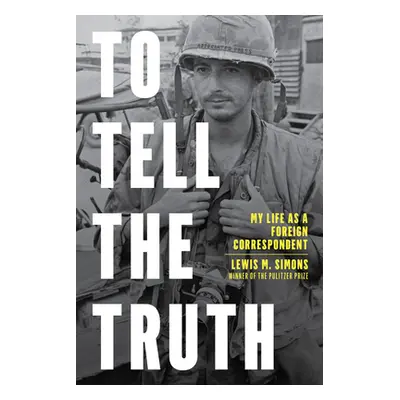 "To Tell the Truth: My Life as a Foreign Correspondent" - "" ("Simons Lewis M.")