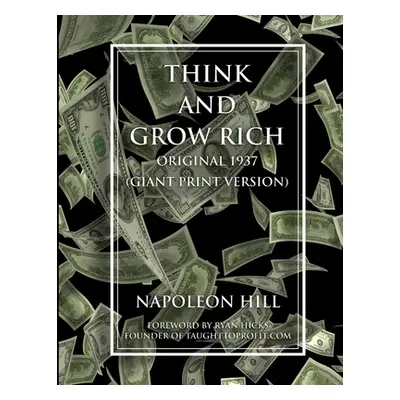 "Think and Grow Rich - Original 1937 Version (GIANT PRINT EDITION)" - "" ("Hicks Ryan")