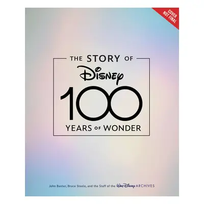 "The Story of Disney: 100 Years of Wonder" - "" ("Baxter John")