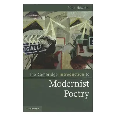 "The Cambridge Introduction to Modernist Poetry" - "" ("Howarth Peter")