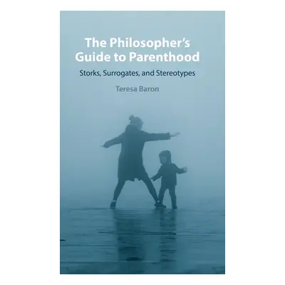 "The Philosopher's Guide to Parenthood: Storks, Surrogates, and Stereotypes" - "" ("Baron Teresa