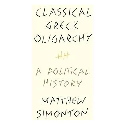 "Classical Greek Oligarchy: A Political History" - "" ("Simonton Matthew")