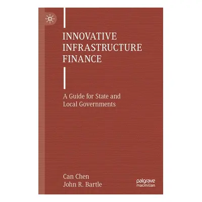 "Innovative Infrastructure Finance: A Guide for State and Local Governments" - "" ("Chen Can")