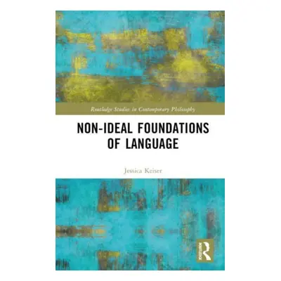 "Non-Ideal Foundations of Language" - "" ("Keiser Jessica")