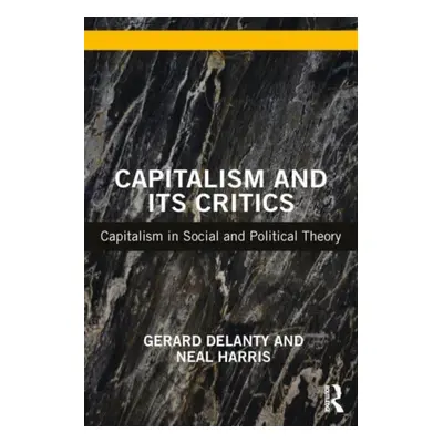 "Capitalism and Its Critics: Capitalism in Social and Political Theory" - "" ("Delanty Gerard")