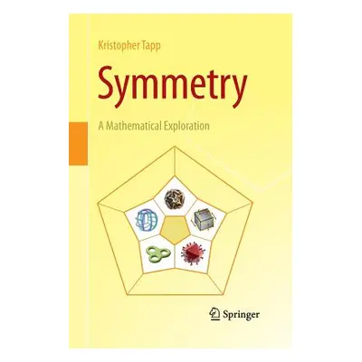 "Symmetry: A Mathematical Exploration" - "" ("Tapp Kristopher")