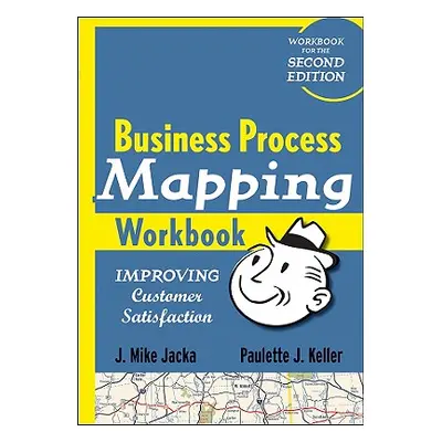 "Business Process Mapping Workbook: Improving Customer Satisfaction" - "" ("Jacka J. Mike")