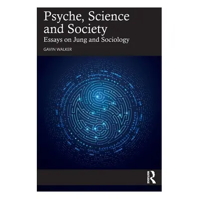 "Psyche, Science and Society: Essays on Jung and Sociology" - "" ("Walker Gavin")