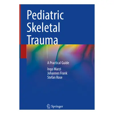 "Pediatric Skeletal Trauma: A Practical Guide" - "" ("Marzi Ingo")