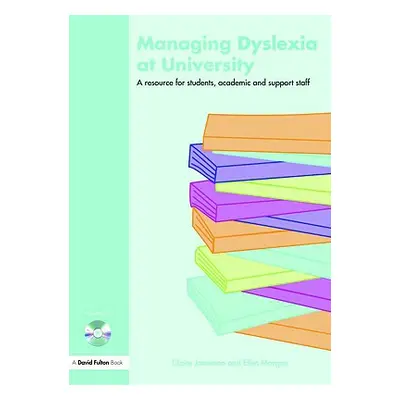 "Managing Dyslexia at University: A Resource for Students, Academic and Support Staff [With CD]"