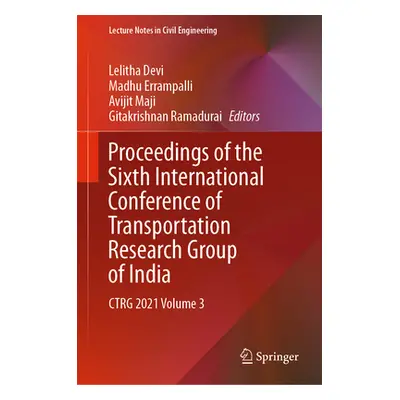 "Proceedings of the Sixth International Conference of Transportation Research Group of India: Ct