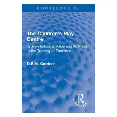 "The Children's Play Centre: Its Psychological Value and Its Place in the Training of Teachers" 