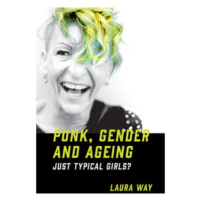 "Punk, Gender and Ageing: Just Typical Girls?" - "" ("Way Laura")