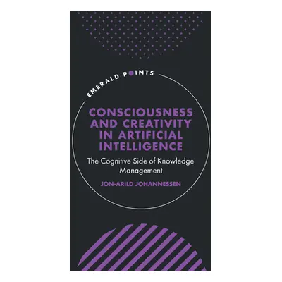 "Consciousness and Creativity in Artificial Intelligence: The Cognitive Side of Knowledge Manage