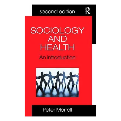 "Sociology and Health: An Introduction" - "" ("Morrall Peter")