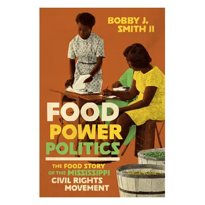 "Food Power Politics: The Food Story of the Mississippi Civil Rights Movement" - "" ("Smith II B