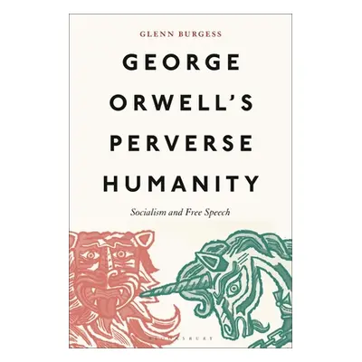 "George Orwell's Perverse Humanity: Socialism and Free Speech" - "" ("Burgess Glenn")