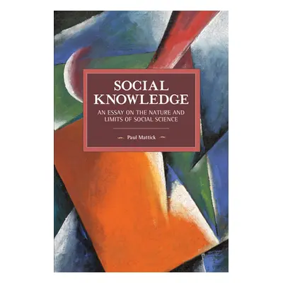 "Social Knowledge: An Essay on the Nature and Limits of Social Science" - "" ("Mattick Paul")