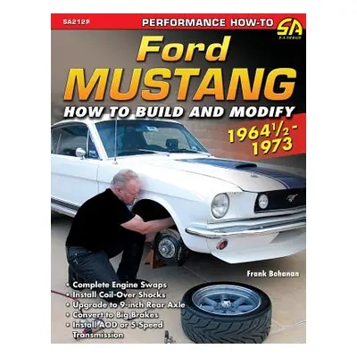 "Ford Mustang 1964 1/2 - 1973: How to Build & Modify" - "" ("Bohanan Frank")