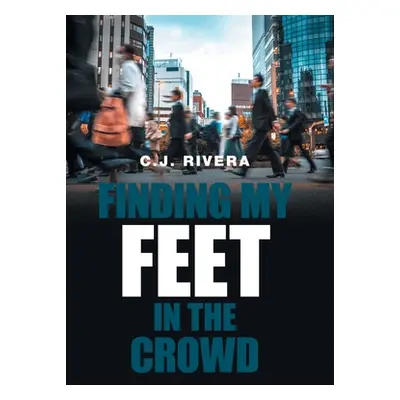 "Finding My Feet in the Crowd" - "" ("Rivera C. J.")