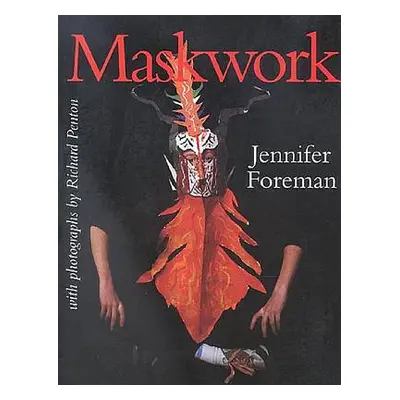 "Maskwork: The Background, Making and Use of Masks" - "" ("Foreman Jennifer")