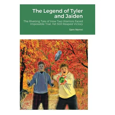 "The Legend of Tyler and Jaiden: The Riveting Tale of How Two Warriors Faced Impossible Trial, Y