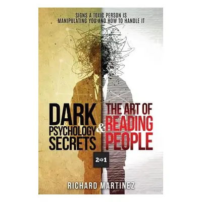 "Dark Psychology Secrets & The Art Of Reading People 2 In 1: Signs A Toxic Person Is Manipulatin