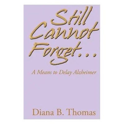 "Still Cannot Forget...: A Means to Delay Alzheimer" - "" ("Thomas Diana B.")