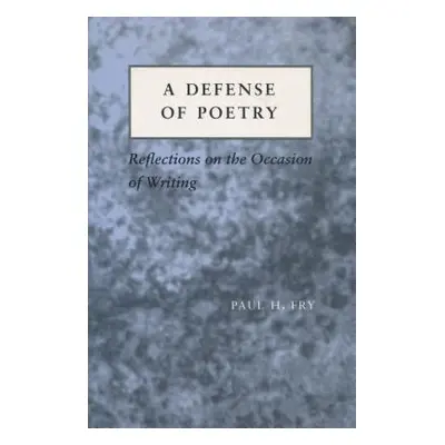 "A Defense of Poetry: Reflections on the Occasion of Writing" - "" ("Fry Paul H.")