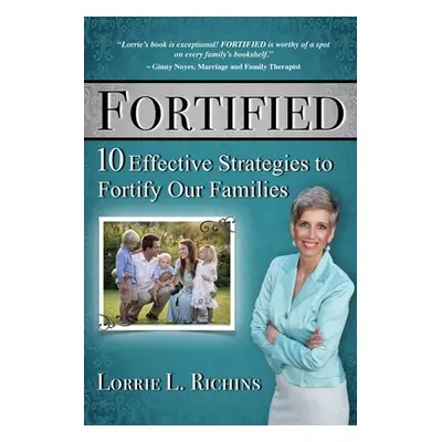 "Fortified Special Edition: 10 Effective Strategies to Fortify Our Families" - "" ("Richins Lorr