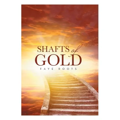 "Shafts of Gold" - "" ("Roots Faye")