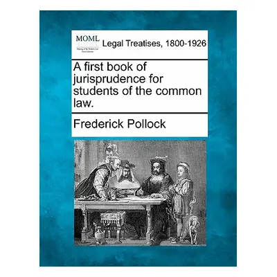 "A First Book of Jurisprudence for Students of the Common Law." - "" ("Pollock Frederick")