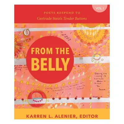 "From the Belly: Poets Respond to Gertrude Stein's Tender Buttons" - "" ("Alenier Karren LaLonde