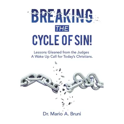 "Breaking the Cycle of Sin!: Lessons Gleaned from the Judges a Wake up Call for Today's Christia