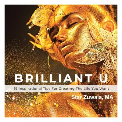 "Brilliant U: 19 Inspirational Tips for Creating the Life You Want" - "" ("Zuwala Ma Star")