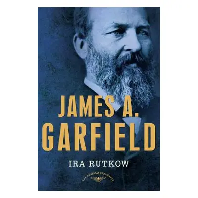 "James A. Garfield: The American Presidents Series: The 20th President, 1881" - "" ("Rutkow Ira"