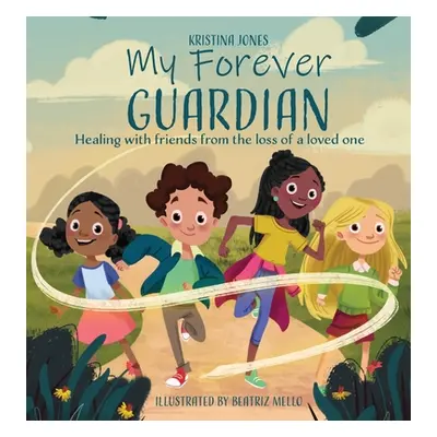 "My Forever Guardian: Healing with friends from the loss of a loved one" - "" ("Jones Kristina B