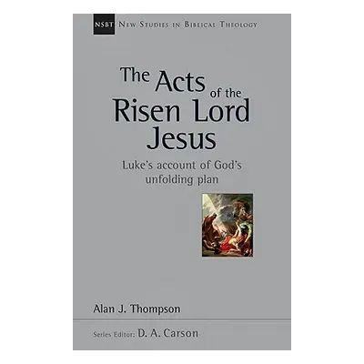 "The Acts of the Risen Lord Jesus: Luke's Account of God's Unfolding Plan" - "" ("Thompson Alan 