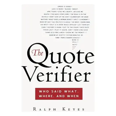 "The Quote Verifier: Who Said What, Where, and When" - "" ("Keyes Ralph")