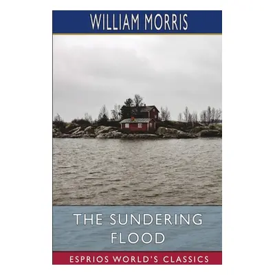 "The Sundering Flood (Esprios Classics)" - "" ("Morris William")