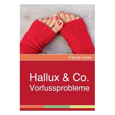 "Hallux & Co.: Vorfussprobleme" - "" ("Hofer Patrick")