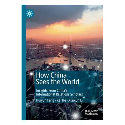 "How China Sees the World: Insights from China's International Relations Scholars" - "" ("Feng H