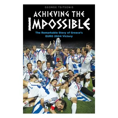 "Achieving the Impossible - the Remarkable Story of Greece's EURO 2004 Victory" - "" ("Tsitsonis