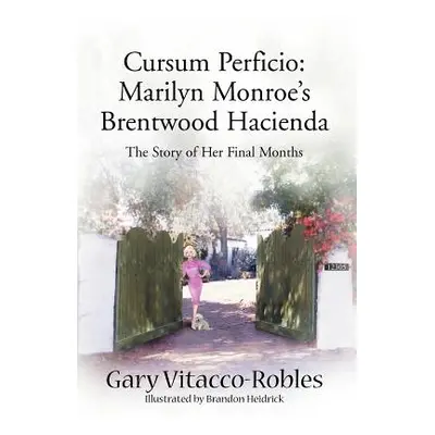 "Cursum Perficio: Marilyn Monroe's Brentwood Hacienda: The Story of Her Final Months" - "" ("Vit