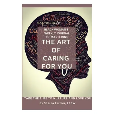 "Art of Caring for You! Black Woman's Self-Care Journal" - "" ("Farmer Lcsw Sharea")