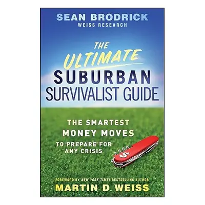 "The Ultimate Suburban Survivalist Guide: The Smartest Money Moves to Prepare for Any Crisis" - 